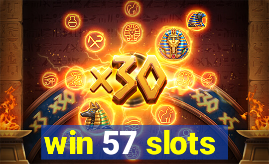 win 57 slots